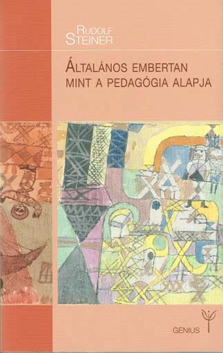 Rudolf Steiner: Általános embertan, mint a pedagógia alapja
