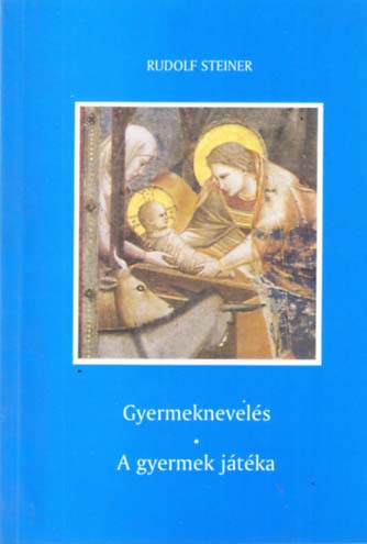 Rudolf Steiner: Gyermeknevelés – A&nbsp;gyermek játéka