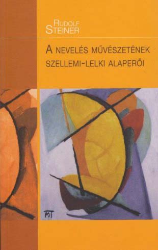 Rudolf Steiner: A&nbsp;nevelés művészetének szellemi-lelki alapjai