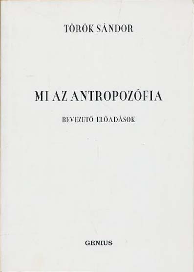 Török Sándor: Mi az antropozófia – Bevezető előadások